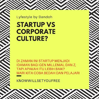 Lyfestyle #28: Startup Culture vs Corporate Culture? Which one is better? Lyfestyle #28: Startup Culture vs Corporate Culture? Which one is better?