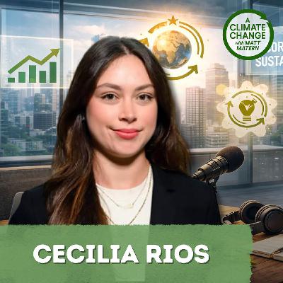 222. Making Sustainability Make Sense with Cecilia Rios 222. Making Sustainability Make Sense with Cecilia Rios