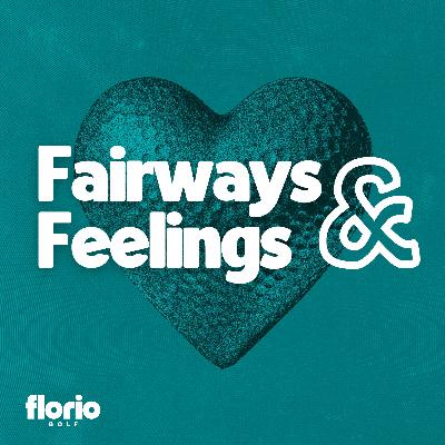 Say Hi To Fairways & Feelings