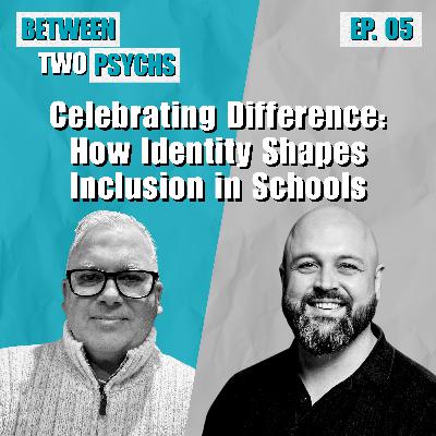 Ep. 5 - Celebrating Difference: How Identity Shapes Inclusion in Schools