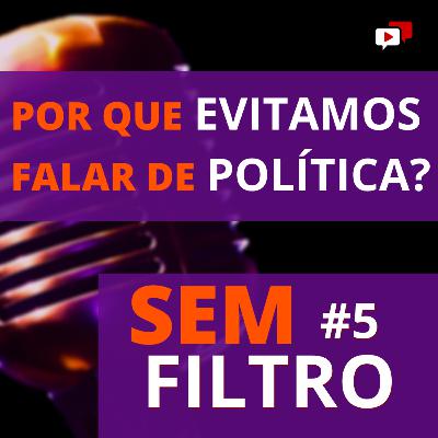 POR QUE EVITAMOS DE FALAR DE POLÍTICA?