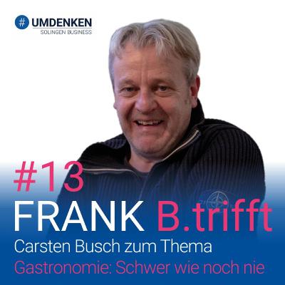Folge 13: Carsten Busch zum Thema: Gastronomie: Schwer wie noch nie