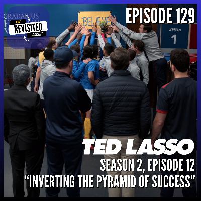 Episode 129: TED LASSO S02E12 "Inverting the Pyramid of Success" Episode 129: TED LASSO S02E12 "Inverting the Pyramid of Success"