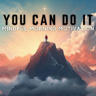 Mindful Morning Motivation - You Can Do It
