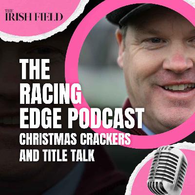 Ep 128: The Racing Edge Podcast Ep 47 – Christmas crackers and title talk