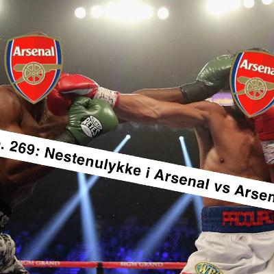 Ep. 269: Nestenulykke i Arsenal vs Arsenal Ep. 269: Nestenulykke i Arsenal vs Arsenal