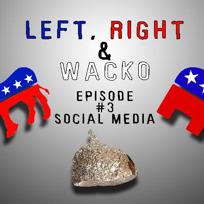 Left Right & Wacko Episode #3 Social Media