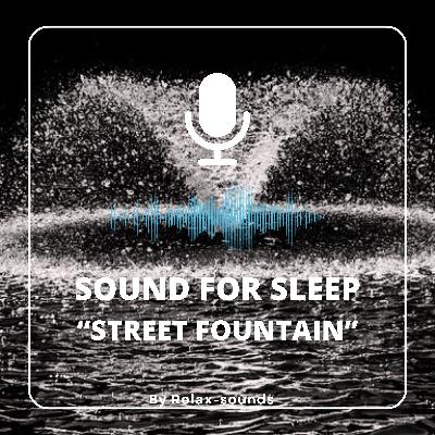 Sound for sleep | Street Fountain | 3 hours