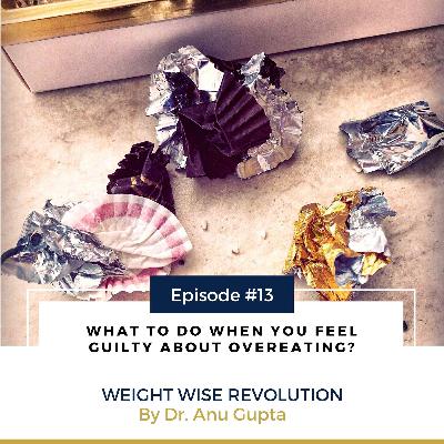 What To Do When You Feel Guilty About Overeating? What To Do When You Feel Guilty About Overeating?