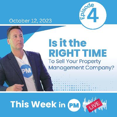 This Week in PM 4: Is It the Right Time You Sell Your Property Management Company?