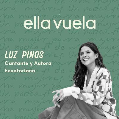 Ep. 18 Autenticidad en la Música: Luz Pinos, Cantante y Compositora