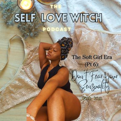 The Soft Girl Era (Part 6): Donβt Fear Your Sensuality The Soft Girl Era (Part 6): Donβt Fear Your Sensuality