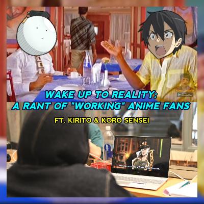S01E07: Wake up to Reality! A Rant of "Working Otakus"