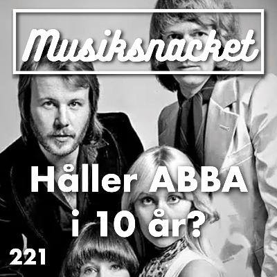 221. Håller ABBA i 10 år? 221. Håller ABBA i 10 år?