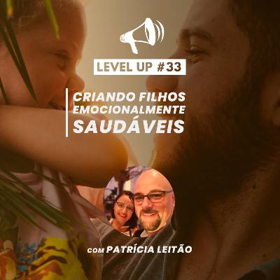 Como criar filhos emocionalmente saudáveis | Level Up! #33