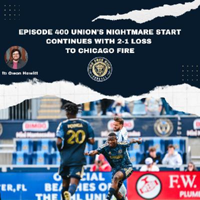 Episode 400 - Union's Nightmare Start Continues With 2-1 Loss to Chicago Fire Episode 400 - Union's Nightmare Start Continues With 2-1 Loss to Chicago Fire