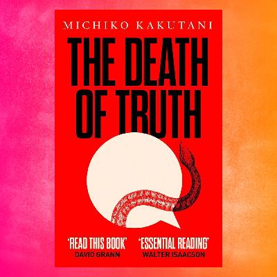 Episode 119: Book – Michiko Kakutani, The Death of Truth