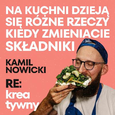 Nie ma kreatywności, kiedy są zasady - Kamil Nowicki I RE:kreatywny
