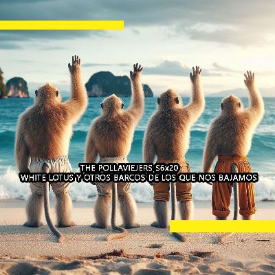 THE POLLAVIEJERS S6x20| WHITE LOTUS Y OTROS BARCOS DE LOS QUE NOS BAJAMOS THE POLLAVIEJERS S6x20| WHITE LOTUS Y OTROS BARCOS DE LOS QUE NOS BAJAMOS