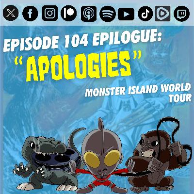 Episode 104 Epilogue: “Apologies”