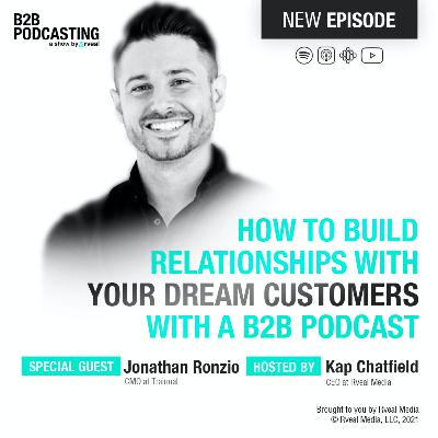 How to build relationships with your dream customers with a B2B podcast - With Jonathan Ronzio | B2B Podcasting
