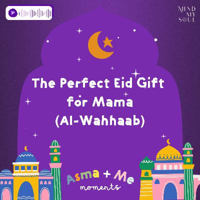 The Perfect Eid Gift for Mama (Al Wahhab)