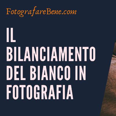 Bilanciamento del Bianco in fotografia - www.fotografarebene.com
