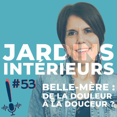 Épisode 53 | Jardins intérieurs | Belle-mère : de la douleur à la douceur ? Épisode 53 | Jardins intérieurs | Belle-mère : de la douleur à la douceur ?