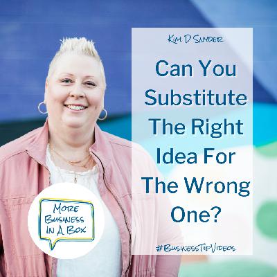Can You Substitute The Right Idea For The Wrong One? Can You Substitute The Right Idea For The Wrong One?