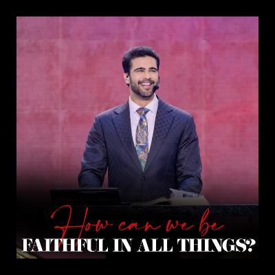 How can we be faithful in all things|