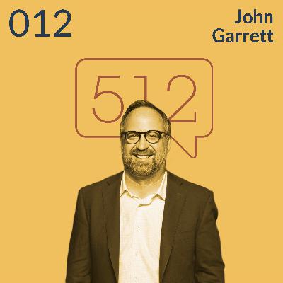 John Garrett | Vision, Wisdom & Community | Story 512 Ep. 012 John Garrett | Vision, Wisdom & Community | Story 512 Ep. 012