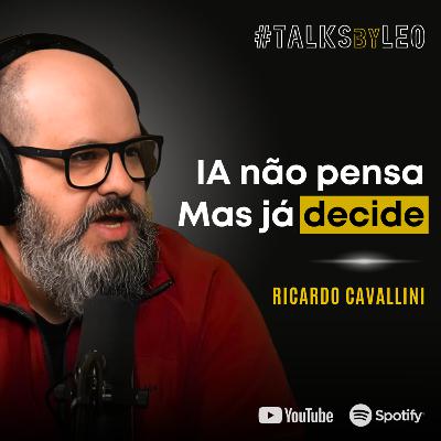 #208: RICARDO CAVALLINI: Por Que a IA Ainda Não Pensa (Mas Já Decide por Nós)