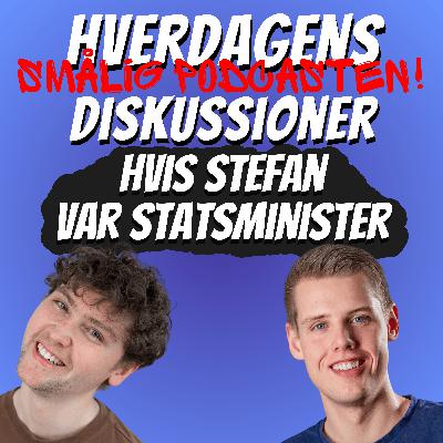 Hvis Stefan var Statsminister - Valgspecial Hvis Stefan var Statsminister - Valgspecial