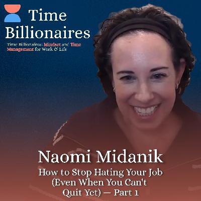 How to Stop Hating Your Job (Even When You Can't Quit Yet) with Naomi Midanik — Part 1 How to Stop Hating Your Job (Even When You Can't Quit Yet) with Naomi Midanik — Part 1