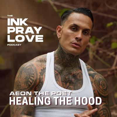 EP 46 : Aeon The Poet - Healing The Hood