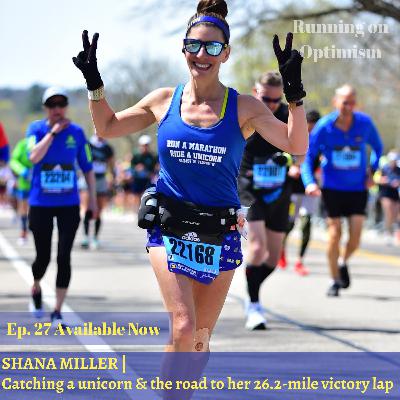 27. Shana Miller | Catching a unicorn & the 26.2-mile victory lap through Boston 27. Shana Miller | Catching a unicorn & the 26.2-mile victory lap through Boston