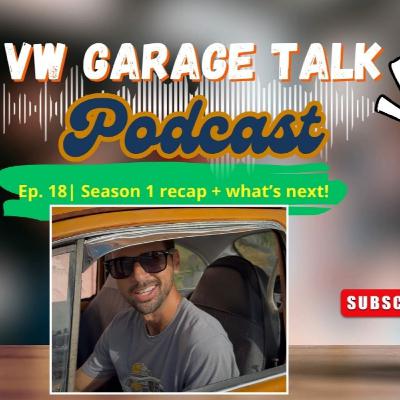 Ep. 18: Season 1 Finale | VW Garage Talk podcast - Season 1 Recap