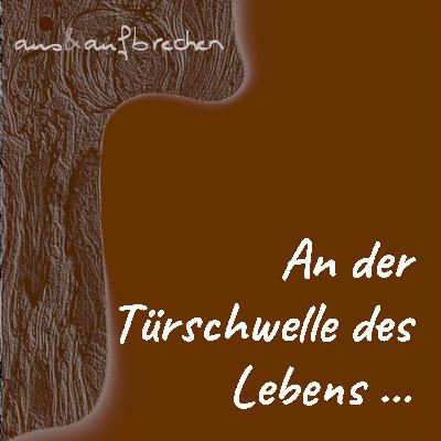 An der Türschwelle des Lebens … - Folge 61 An der Türschwelle des Lebens … - Folge 61