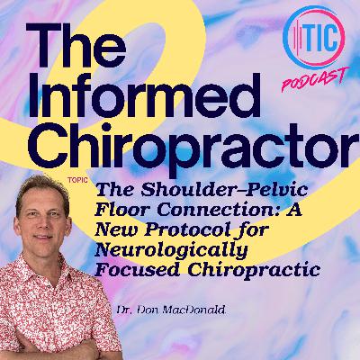 The Shoulder–Pelvic Floor Connection: A New Protocol for Neurologically Focused Chiropractic with Dr. Don MacDonald