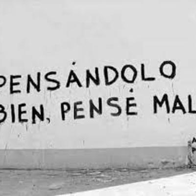 PENSANDOLO MAL, PENSE BIEN.