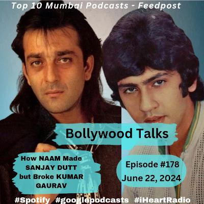 How NAAM Made Sanjay Dutt a Star but Broke Kumar Gaurav Eps. #178 June 22, 2024