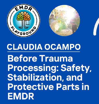 120: "Before Trauma Processing" Safety, Stabilization, and Protective Parts in EMDR
