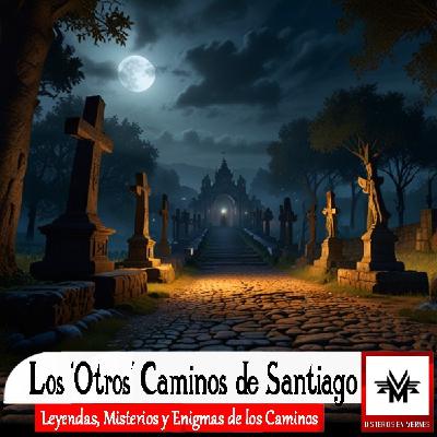 Misterios en Viernes 552 Los otros caminos de Santiago Misterios en Viernes 552 Los otros caminos de Santiago