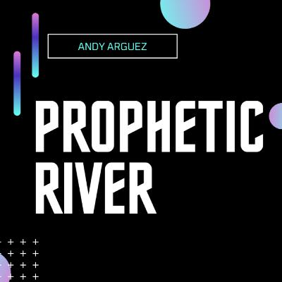 Prophetic River / Andy Arguez