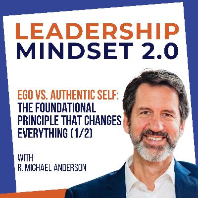 Ego vs. Authentic Self (1 of 2): The Foundational Principle That Changes Everything Ego vs. Authentic Self (1 of 2): The Foundational Principle That Changes Everything