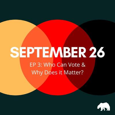 EP 3: Who Can Vote & Why Does It Matter?