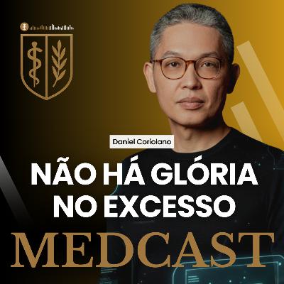 277 Não há glória no excesso #MEDCAST 277 Não há glória no excesso #MEDCAST