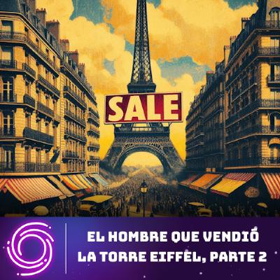 Configuración Vórtice #48 - Victor Lustig: el hombre que vendió la Torre Eiffel, parte 2
