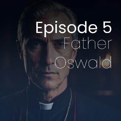 Episode 5 - Father Oswald