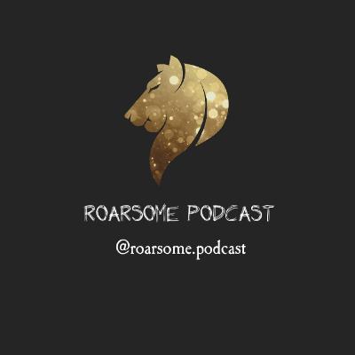 Roarsome Podcast Episode 7 : We're back !!!! Where we have been !!! Plans !!